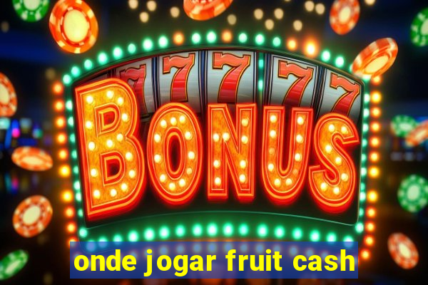 onde jogar fruit cash